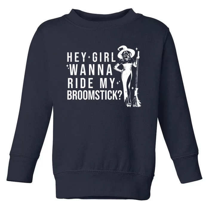 Hey Girl Wanna Ride My Broomstick Funny Witch Toddler Sweatshirt