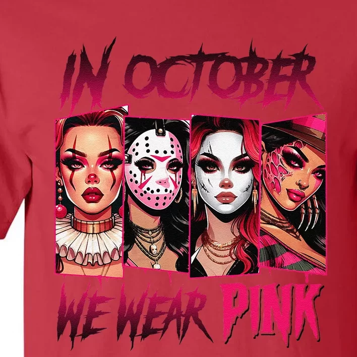 Horror Girl We Wear P.Ink In October Breast Cancer Awareness Gift Tall T-Shirt