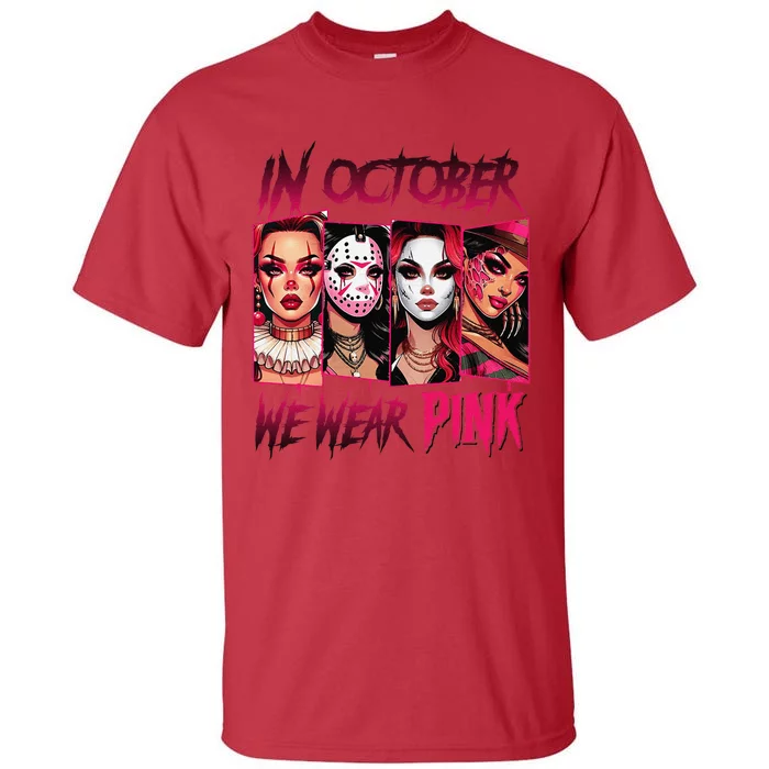 Horror Girl We Wear P.Ink In October Breast Cancer Awareness Gift Tall T-Shirt