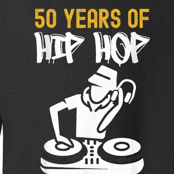 Hip Hop 50th Anniversary 50 Years Of Hip Hop Toddler Sweatshirt