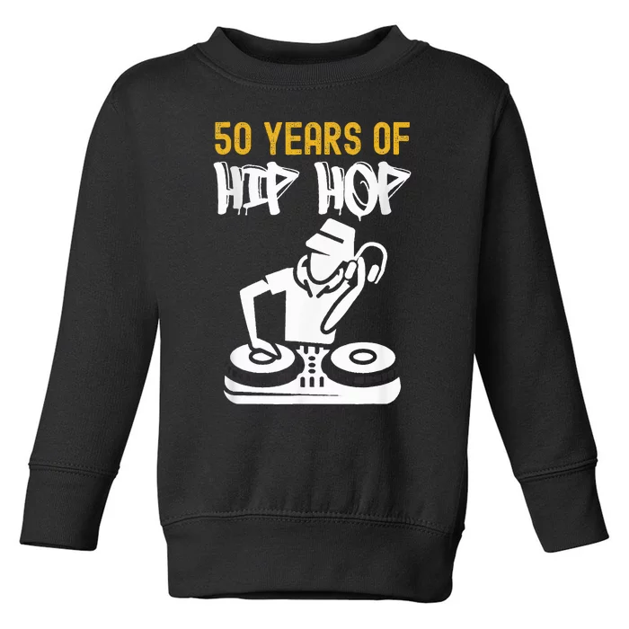 Hip Hop 50th Anniversary 50 Years Of Hip Hop Toddler Sweatshirt