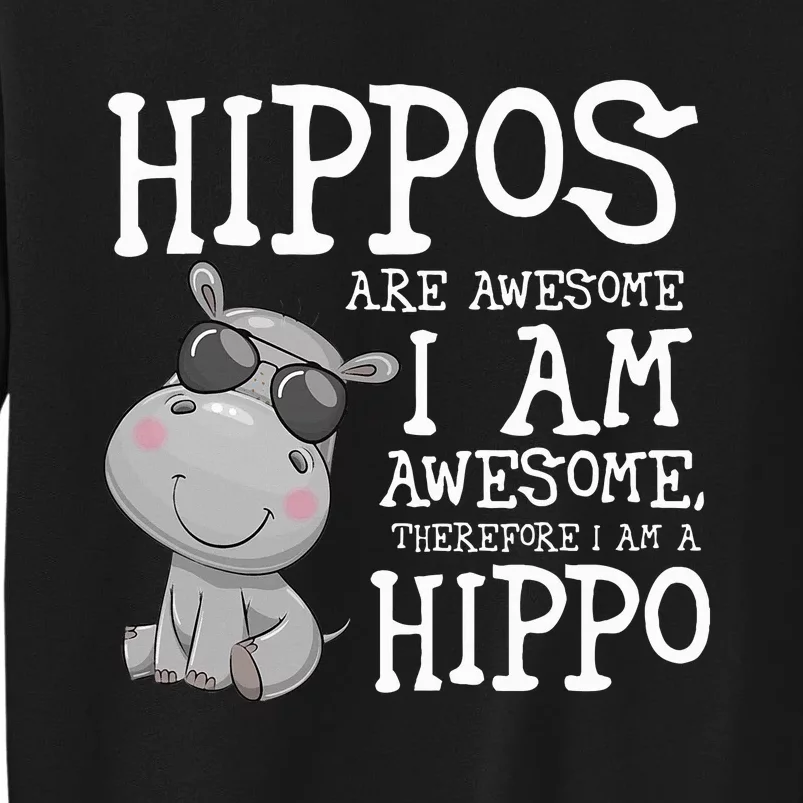 Hippopotamus Hippos Are Awesome Therefore I Am A Hippo Sweatshirt