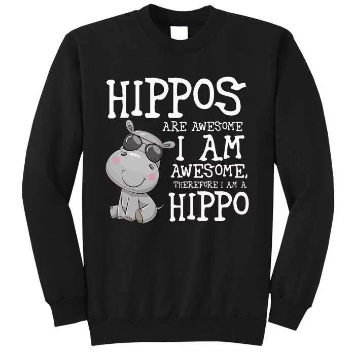 Hippopotamus Hippos Are Awesome Therefore I Am A Hippo Sweatshirt