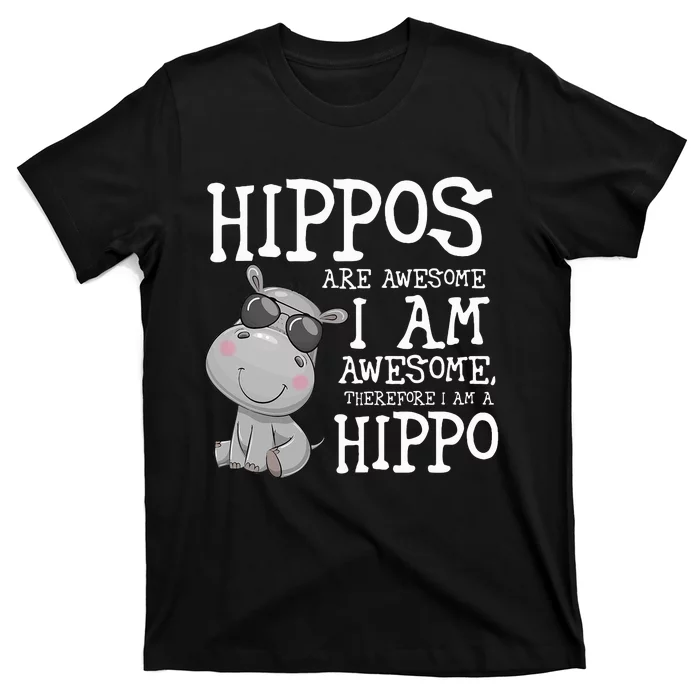 Hippopotamus Hippos Are Awesome Therefore I Am A Hippo T-Shirt