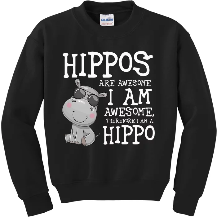 Hippopotamus Hippos Are Awesome Therefore I Am A Hippo Kids Sweatshirt