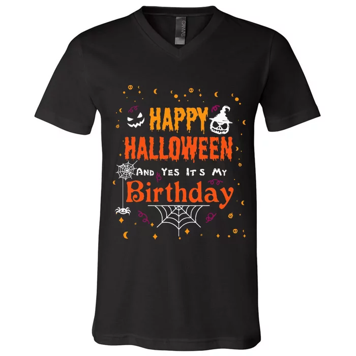 Happy Halloween And Yes Its My Birthday Fun Party Halloween V-Neck T-Shirt