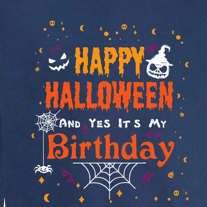 Happy Halloween And Yes Its My Birthday Fun Party Halloween Garment-Dyed Sweatshirt