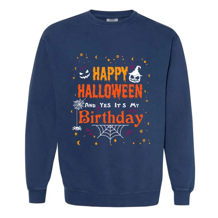 Happy Halloween And Yes Its My Birthday Fun Party Halloween Garment-Dyed Sweatshirt