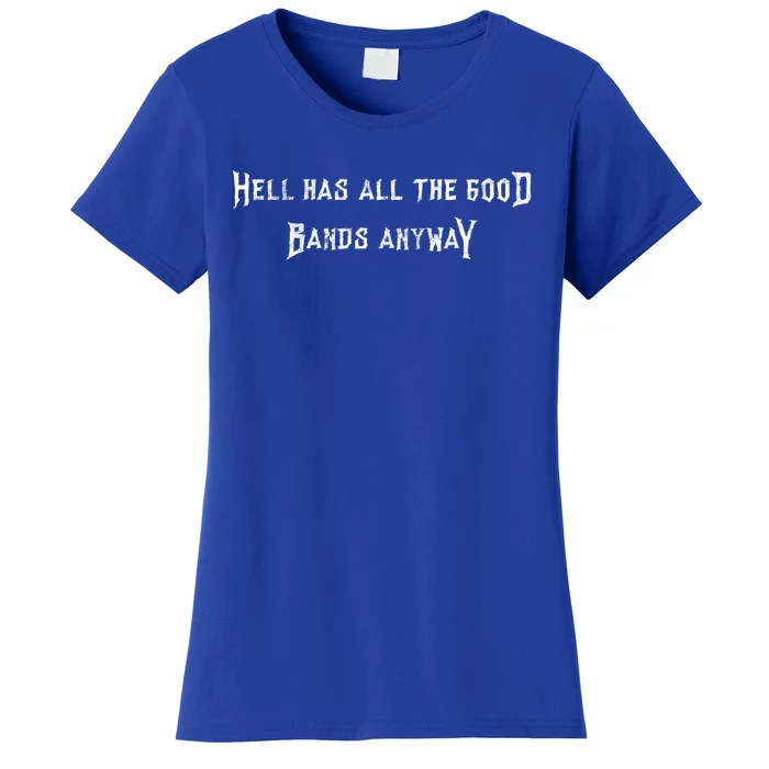 Hell Has All The Good Bands Anyway Sarcastic Music Lovers Gift Women's T-Shirt