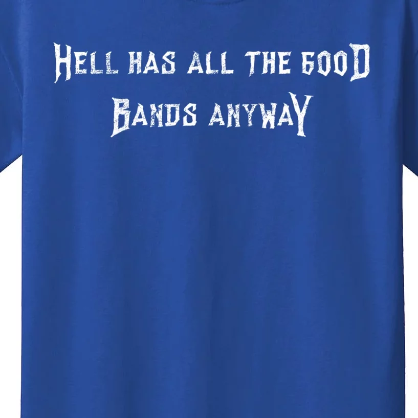 Hell Has All The Good Bands Anyway Sarcastic Music Lovers Gift Kids T-Shirt