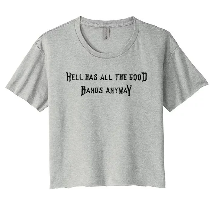 Hell Has All The Good Bands Anyway Sarcastic Music Lovers Gift Women's Crop Top Tee