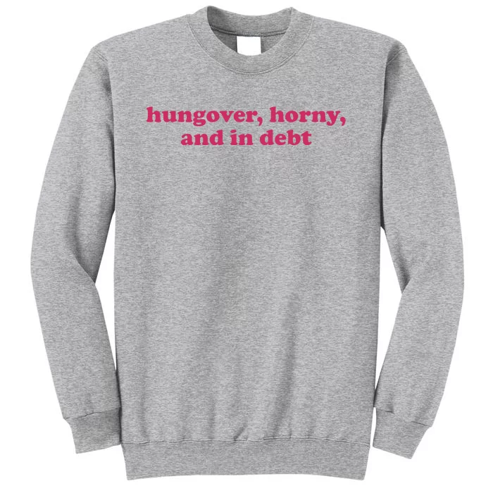 Hungover Horny And In Debt Tall Sweatshirt