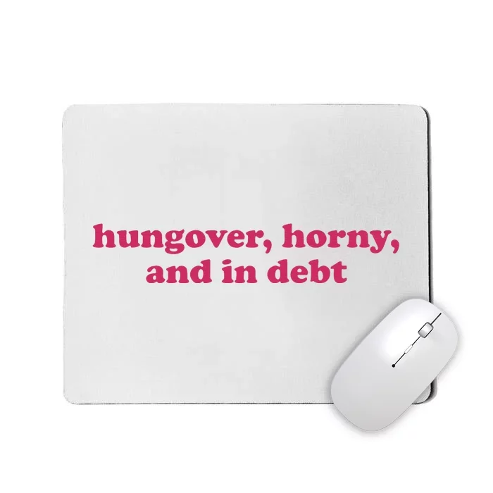 Hungover Horny And In Debt Mousepad