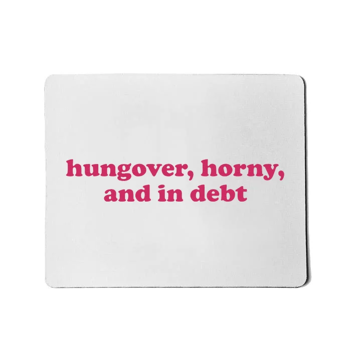 Hungover Horny And In Debt Mousepad