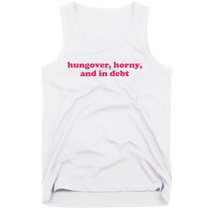 Hungover Horny And In Debt Tank Top