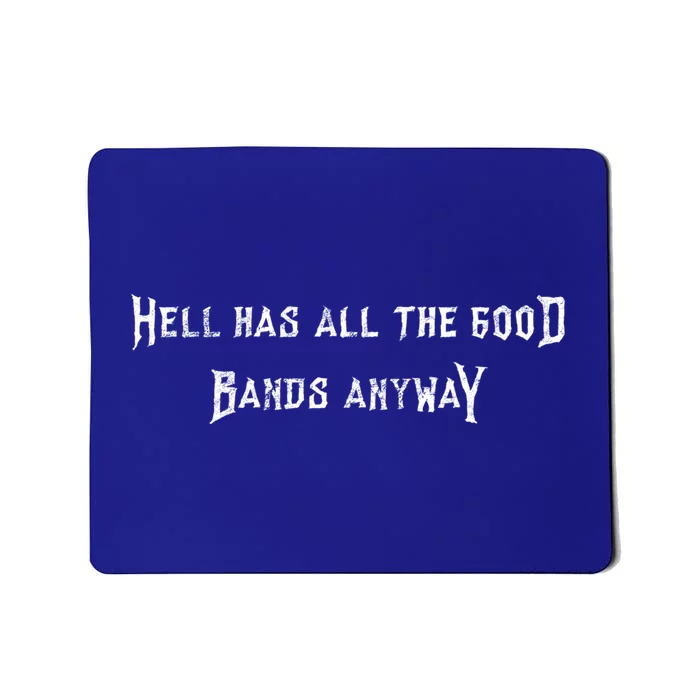 Hell Has All The Good Bands Anyway Sarcastic Music Lovers Gift Mousepad