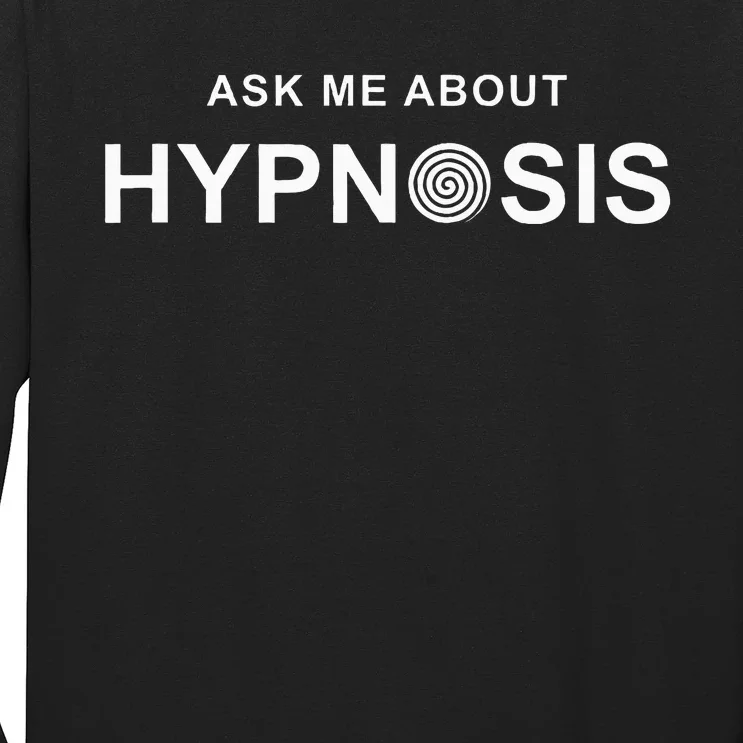 Hypnosis Hypnotist Ask Me About Hypnosis Hypnotic Apparel Long Sleeve Shirt