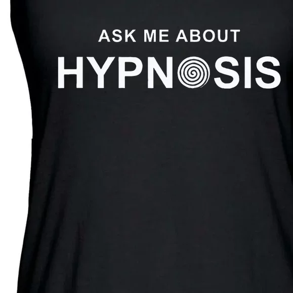 Hypnosis Hypnotist Ask Me About Hypnosis Hypnotic Apparel Ladies Essential Flowy Tank