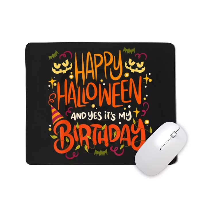 Happy Halloween And Yes It's My Birthday Mousepad