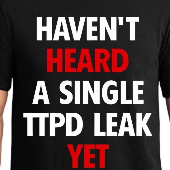 HavenT Heard A Single Ttpd Leak Yet Pajama Set