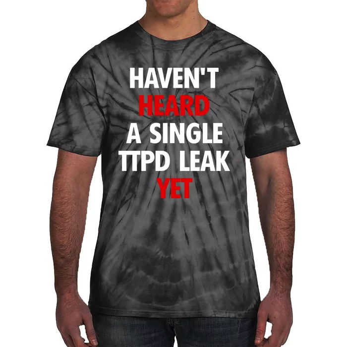 HavenT Heard A Single Ttpd Leak Yet Tie-Dye T-Shirt