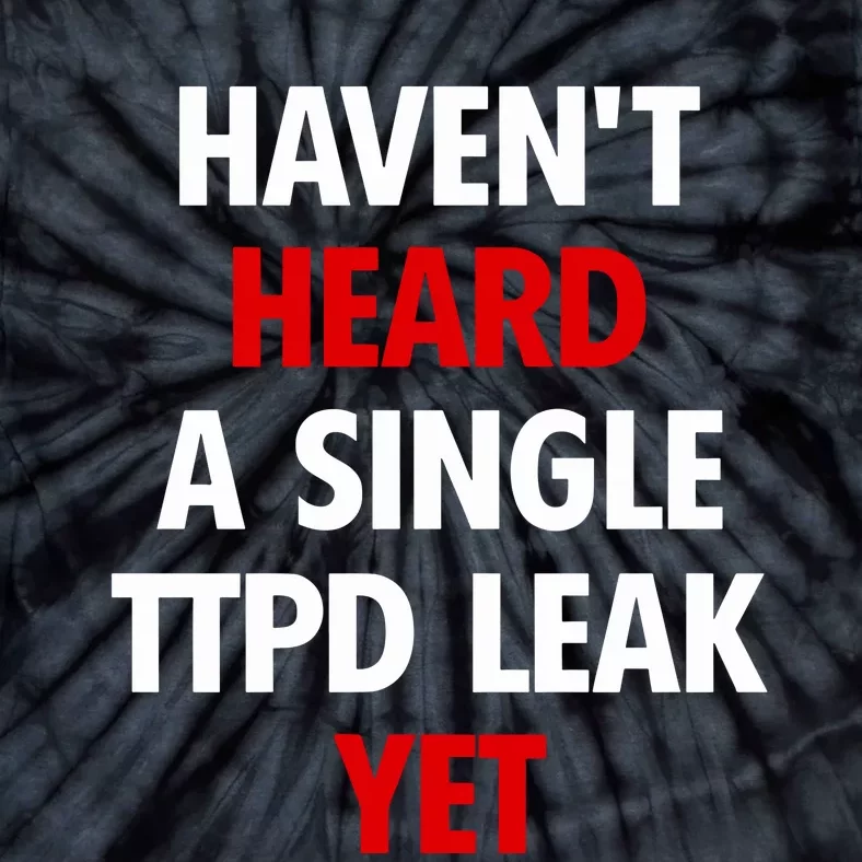 HavenT Heard A Single Ttpd Leak Yet Tie-Dye T-Shirt