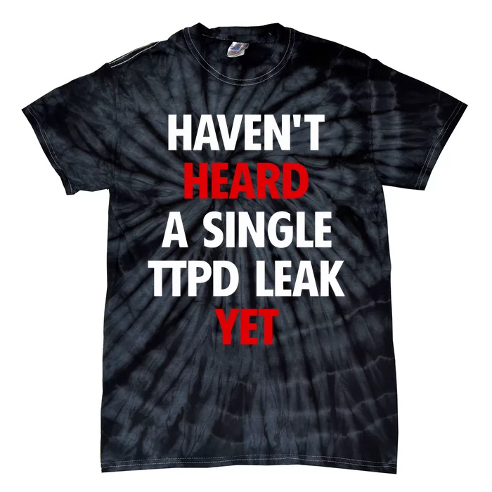 HavenT Heard A Single Ttpd Leak Yet Tie-Dye T-Shirt