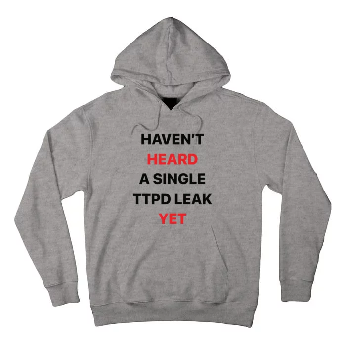 Haven’T Heard A Single Ttpd Leak Yet Tall Hoodie