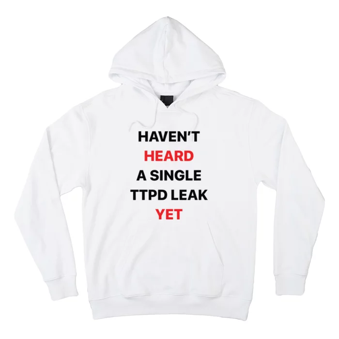 Haven’T Heard A Single Ttpd Leak Yet Hoodie