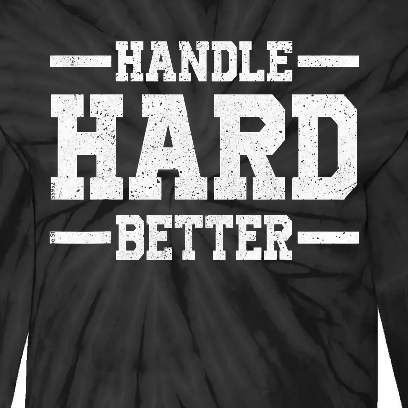 Handle Hard Better Tie-Dye Long Sleeve Shirt