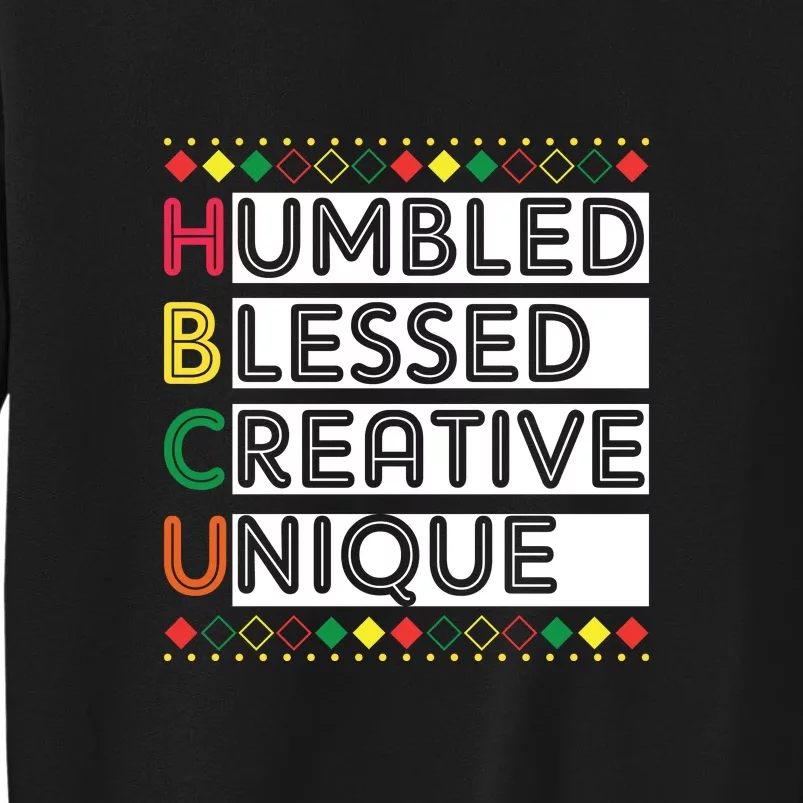 HBCU Humbled Blessed Creative Unique Black History Month Tall Sweatshirt