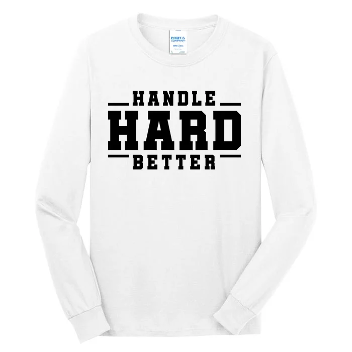 Handle Hard Better Tall Long Sleeve T-Shirt