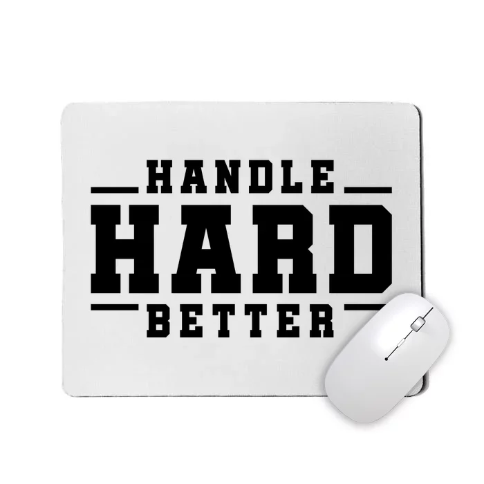 Handle Hard Better Mousepad