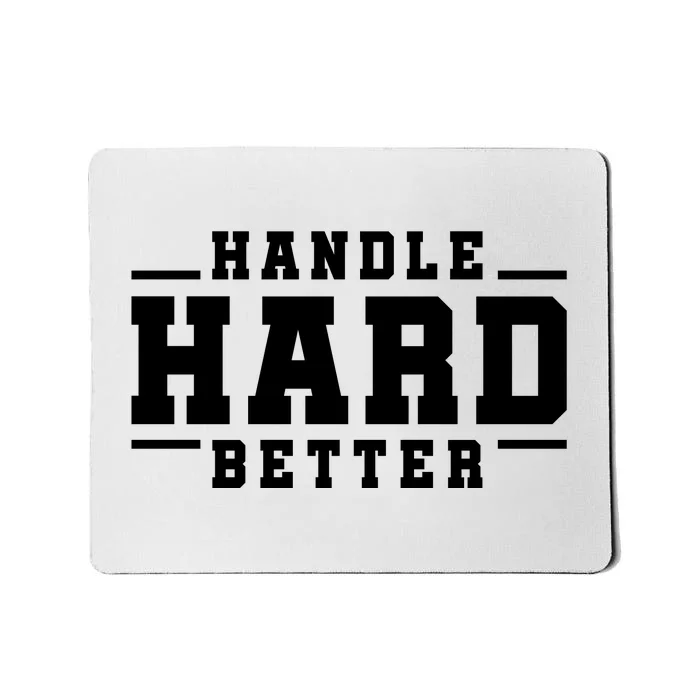 Handle Hard Better Mousepad