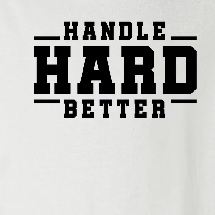 Handle Hard Better Toddler Long Sleeve Shirt