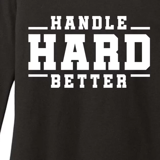 Handle Hard Better Womens CVC Long Sleeve Shirt