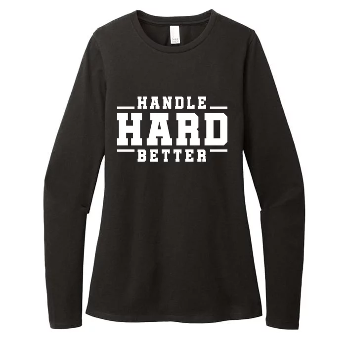 Handle Hard Better Womens CVC Long Sleeve Shirt