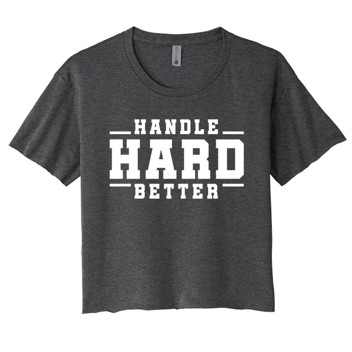 Handle Hard Better Women's Crop Top Tee