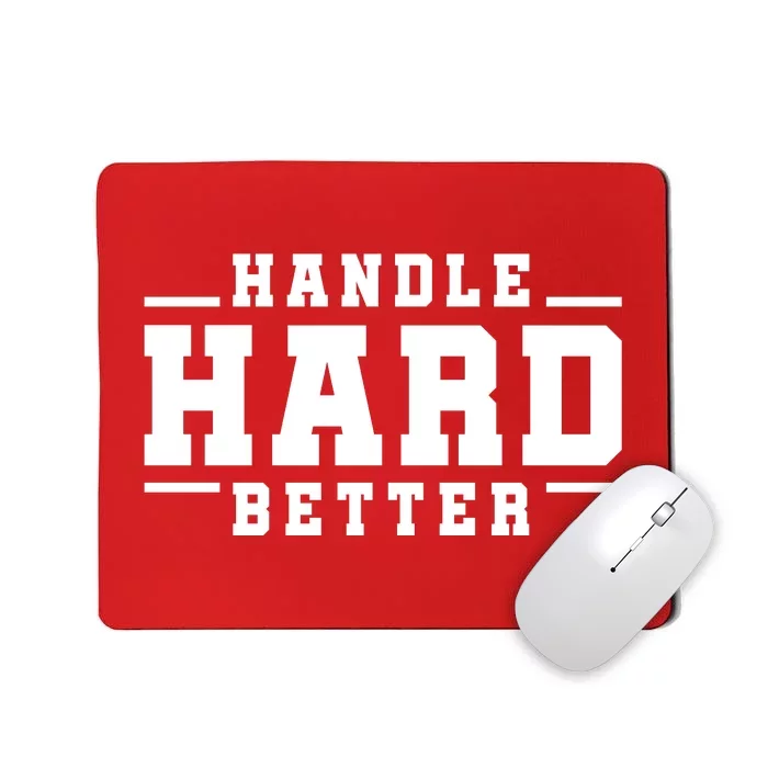 Handle Hard Better Mousepad