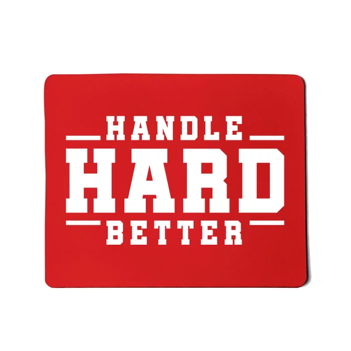 Handle Hard Better Mousepad