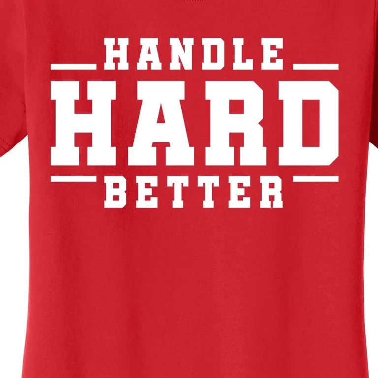 Handle Hard Better Women's T-Shirt