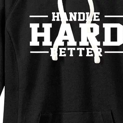 Handle Hard Better Women's Fleece Hoodie