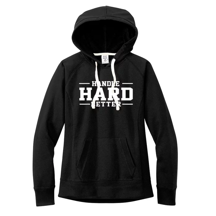 Handle Hard Better Women's Fleece Hoodie