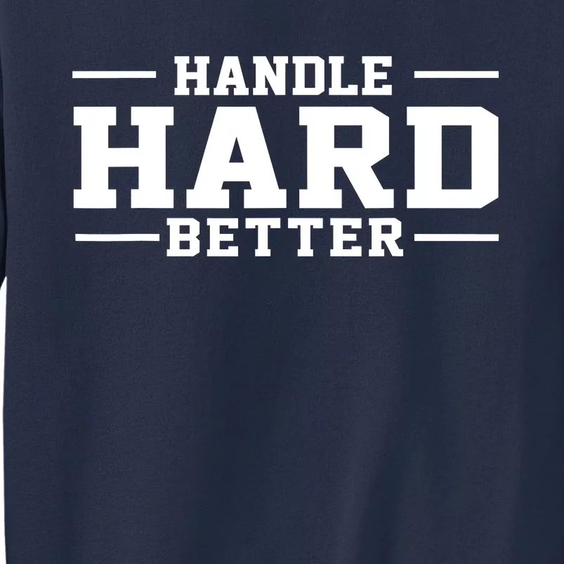 Handle Hard Better Sweatshirt