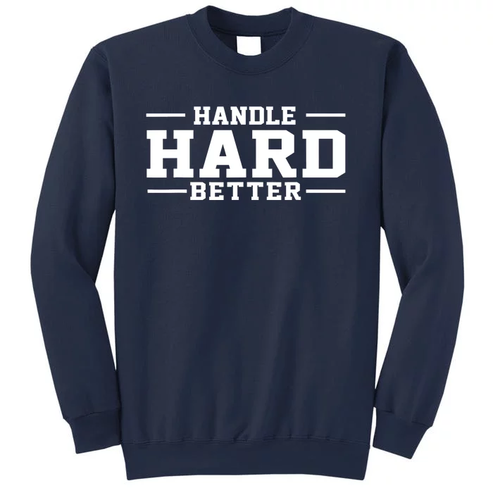 Handle Hard Better Sweatshirt