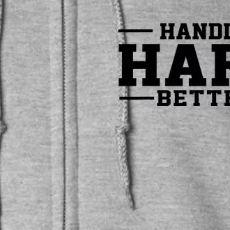 Handle Hard Better Full Zip Hoodie