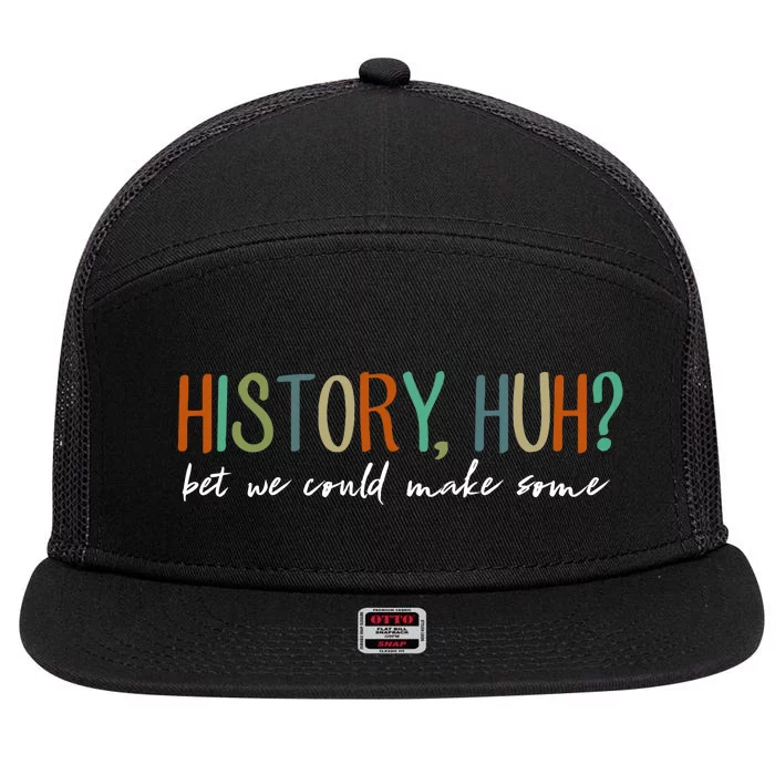 History Huh Bet We Could Make Some 7 Panel Mesh Trucker Snapback Hat