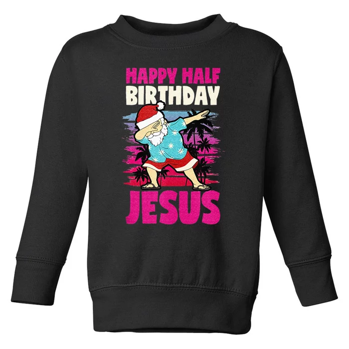 Happy Half Birthday Jesus Dabbing Santa Christmas In July Toddler Sweatshirt