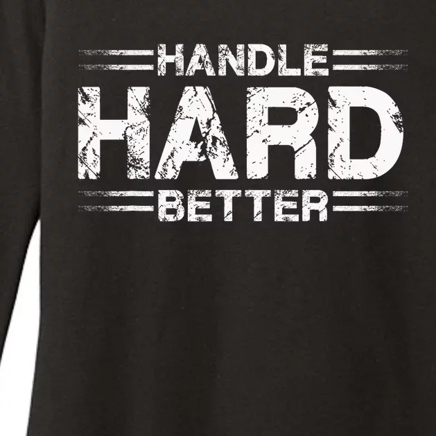 Handle Hard Better Womens CVC Long Sleeve Shirt