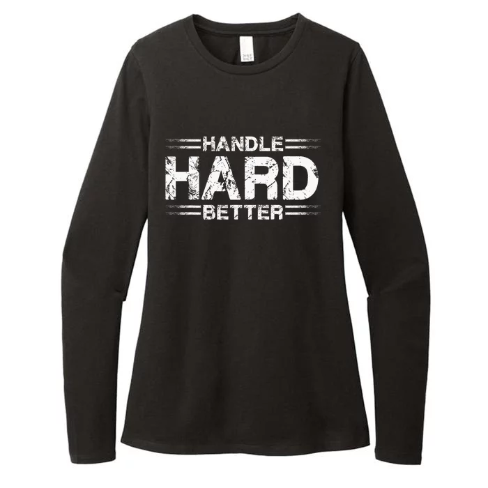 Handle Hard Better Womens CVC Long Sleeve Shirt